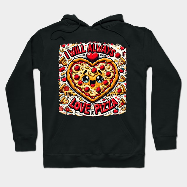 I Will Always Love You - A love letter to pizza. Hoodie by Kuhio Palms Press